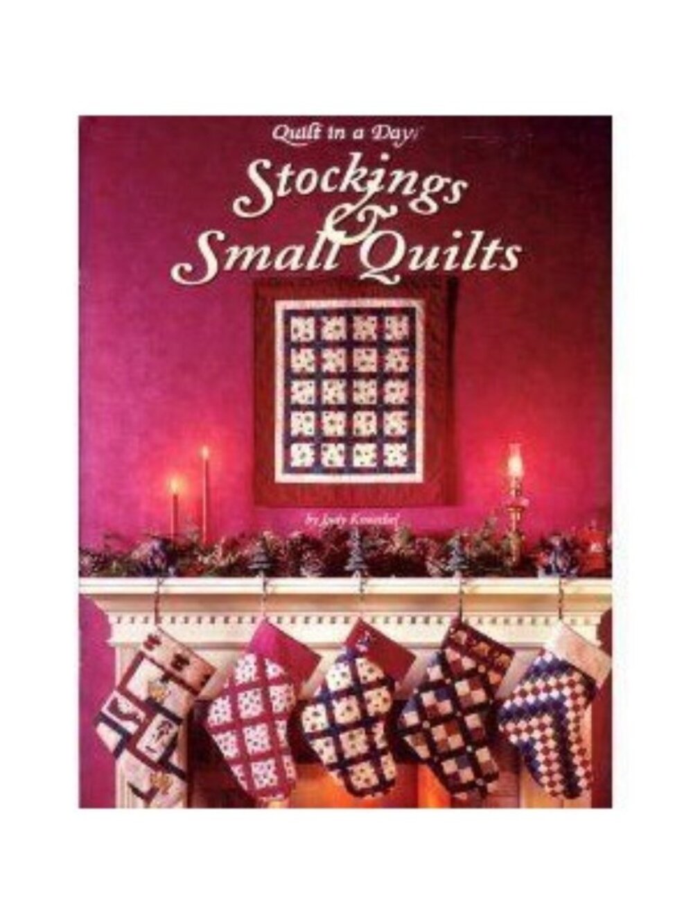 Quilt In A Day: Stockings & Small Quilts Book Judy Knoechel Patterns Directions